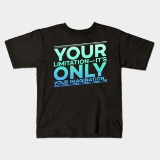 Your Limitation it's only your Imagination Motivation Kids T-Shirt